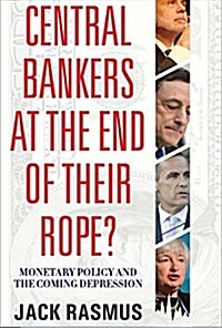 Central Bankers at the End of Their Rope?: Monetary Policy and the Coming Depression (Paperback)