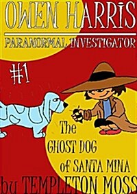 Owen Harris: Paranormal Investigator #1, the Ghost Dog of Santa Mina (Paperback)