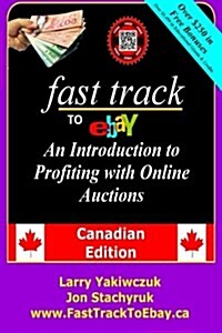 Fast Track to Ebay: An Introduction to Profiting with Online Auctions - Canadian Edition (Paperback)