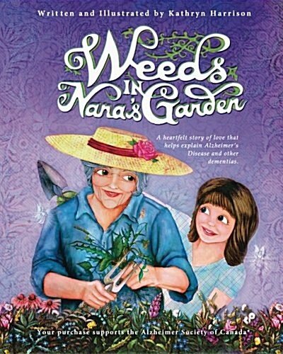 Weeds in Nanas Garden: A Heartfelt Story of Love That Helps Explain Alzheimers Disease and Other Dementias. (Paperback)