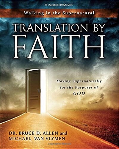 Translation by Faith: Moving Supernaturally for the Purposes of God (Paperback)