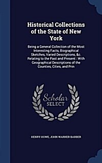 Historical Collections of the State of New York: Being a General Collection of the Most Interesting Facts, Biographical Sketches, Varied Descriptions, (Hardcover)