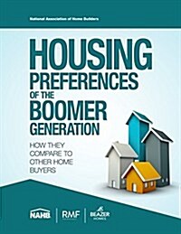 Housing Preferences of the Boomer Generation:: How They Compare to Other Home Buyers (Paperback)