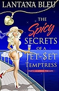 The Spicy Secrets of a Jet Set Temptress: Part 1: Learning the Life (Paperback)