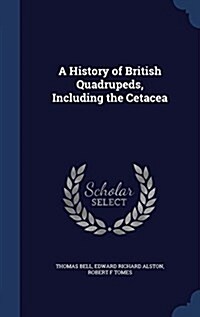 A History of British Quadrupeds, Including the Cetacea (Hardcover)