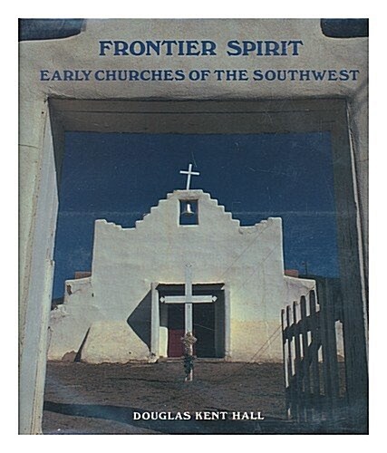 Frontier Spirit: Early Churches of the Southwest (Hardcover)