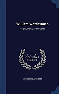 William Wordsworth: His Life, Works, and Influence (Hardcover)