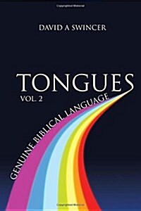 Tongues Volume 2: Genuine Biblical Languages: A Careful Construct of the Nature, Purpose, and Operation of the Gift of Tongues for the C (Paperback)