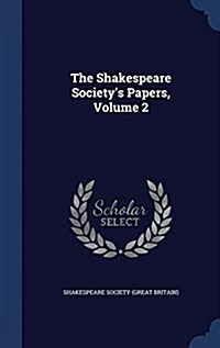 The Shakespeare Societys Papers, Volume 2 (Hardcover)