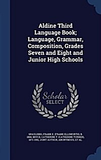 Aldine Third Language Book; Language, Grammar, Composition, Grades Seven and Eight and Junior High Schools (Hardcover)