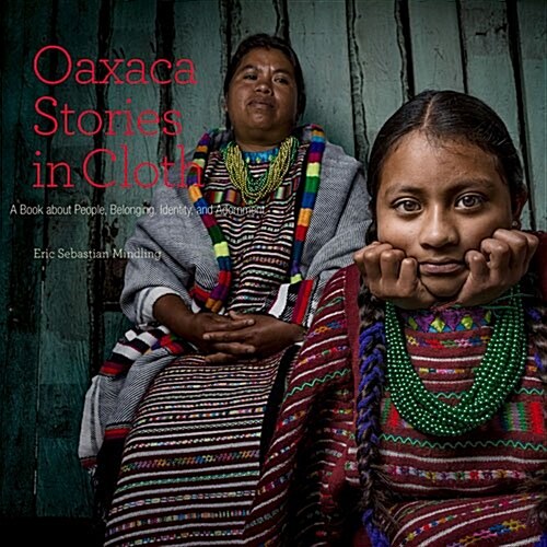 Oaxaca Stories in Cloth: A Book about People, Belonging, Identity, and Adornment (Paperback)