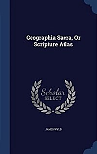 Geographia Sacra, or Scripture Atlas (Hardcover)