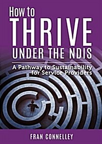 How to Thrive Under the Ndis (Paperback)