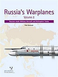Russias Warplanes, Volume 2: Russian-Made Military Aircraft and Helicopters Today (Paperback)
