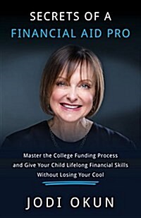 Secrets of a Financial Aid Pro: Master the College Funding Process and Give Your Child Lifelong Financial Skills Without Losing Your Cool (Hardcover)
