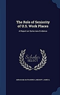 The Role of Seniority of U.S. Work Places: A Report on Some New Evidence (Hardcover)