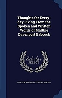 Thoughts for Every-Day Living from the Spoken and Written Words of Maltbie Davenport Babcock (Hardcover)