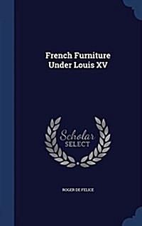 French Furniture Under Louis XV (Hardcover)