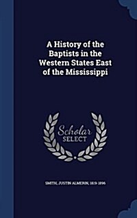 A History of the Baptists in the Western States East of the Mississippi (Hardcover)