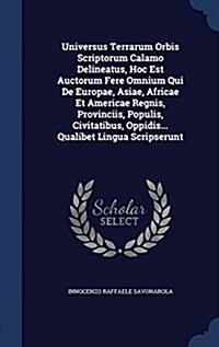 Universus Terrarum Orbis Scriptorum Calamo Delineatus, Hoc Est Auctorum Fere Omnium Qui de Europae, Asiae, Africae Et Americae Regnis, Provinciis, Pop (Hardcover)