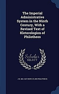 The Imperial Administrative System in the Ninth Century, with a Revised Text of Kletorologion of Philotheos (Hardcover)