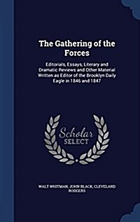 The Gathering of the Forces: Editorials, Essays, Literary and Dramatic Reviews and Other Material Written as Editor of the Brooklyn Daily Eagle in (Hardcover)