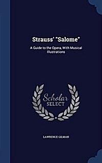 Strauss Salome: A Guide to the Opera, with Musical Illustrations (Hardcover)