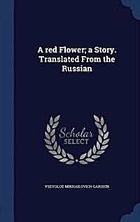 A Red Flower; A Story. Translated from the Russian (Hardcover)