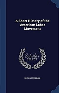 A Short History of the American Labor Movement (Hardcover)