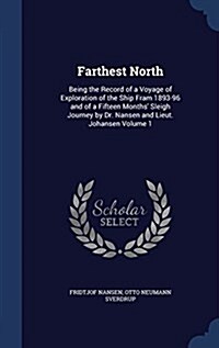 Farthest North: Being the Record of a Voyage of Exploration of the Ship Fram 1893-96 and of a Fifteen Months Sleigh Journey by Dr. Na (Hardcover)