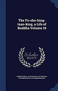 The Fo-Sho-Hing-Tsan-King, a Life of Buddha Volume 19 (Hardcover)