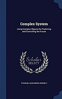 Complex System: Using Complex Objects for Predicting and Controlling the Future (Hardcover)