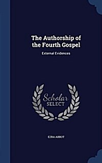 The Authorship of the Fourth Gospel: External Evidences (Hardcover)