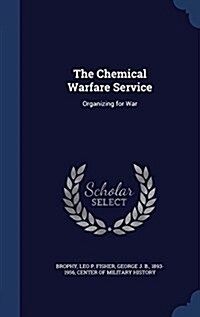The Chemical Warfare Service: Organizing for War (Hardcover)