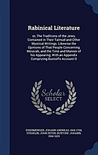 Rabinical Literature: Or, the Traditions of the Jews, Contained in Their Talmud and Other Mystical Writings. Likewise the Opinions of That P (Hardcover)