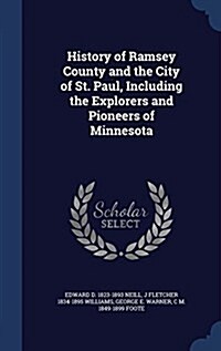 History of Ramsey County and the City of St. Paul, Including the Explorers and Pioneers of Minnesota (Hardcover)