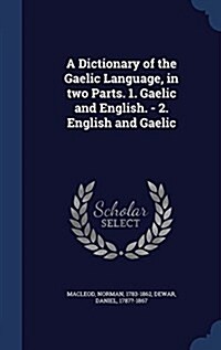 A Dictionary of the Gaelic Language, in Two Parts. 1. Gaelic and English. - 2. English and Gaelic (Hardcover)