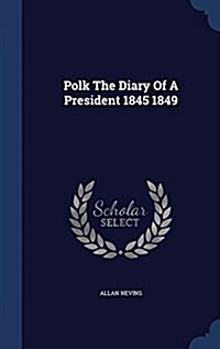 Polk the Diary of a President 1845 1849 (Hardcover)