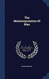 The Misinterpretation of Man (Hardcover)