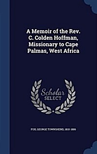 A Memoir of the REV. C. Colden Hoffman, Missionary to Cape Palmas, West Africa (Hardcover)