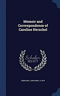 Memoir and Correspondence of Caroline Herschel (Hardcover)