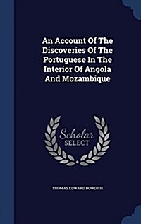 An Account of the Discoveries of the Portuguese in the Interior of Angola and Mozambique (Hardcover)