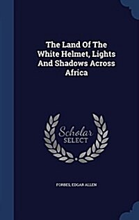 The Land of the White Helmet, Lights and Shadows Across Africa (Hardcover)