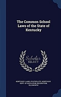 The Common School Laws of the State of Kentucky (Hardcover)