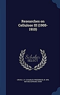 Researches on Cellulose III (1905-1910) (Hardcover)