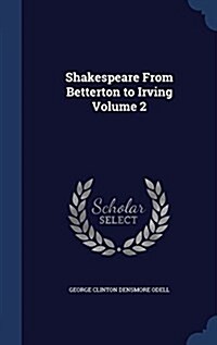 Shakespeare from Betterton to Irving Volume 2 (Hardcover)
