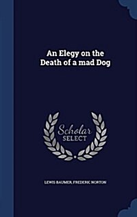 An Elegy on the Death of a Mad Dog (Hardcover)