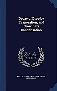 Decay of Drop by Evaporation, and Growth by Condensation (Hardcover)