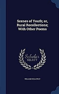 Scenes of Youth; Or, Rural Recollections; With Other Poems (Hardcover)