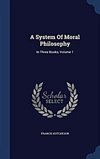 A System of Moral Philosophy: In Three Books, Volume 1 (Hardcover)